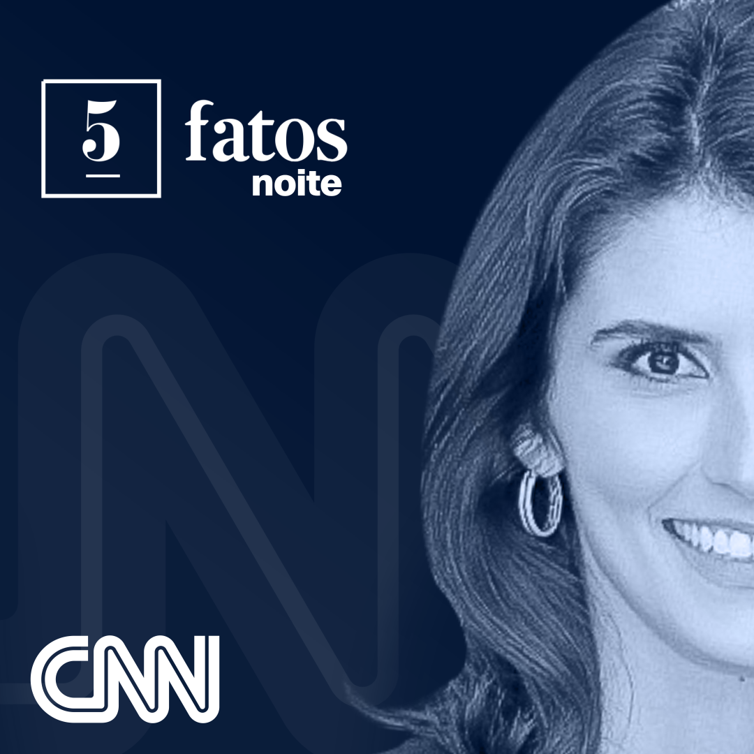 5 fatos noite CNN Brasil