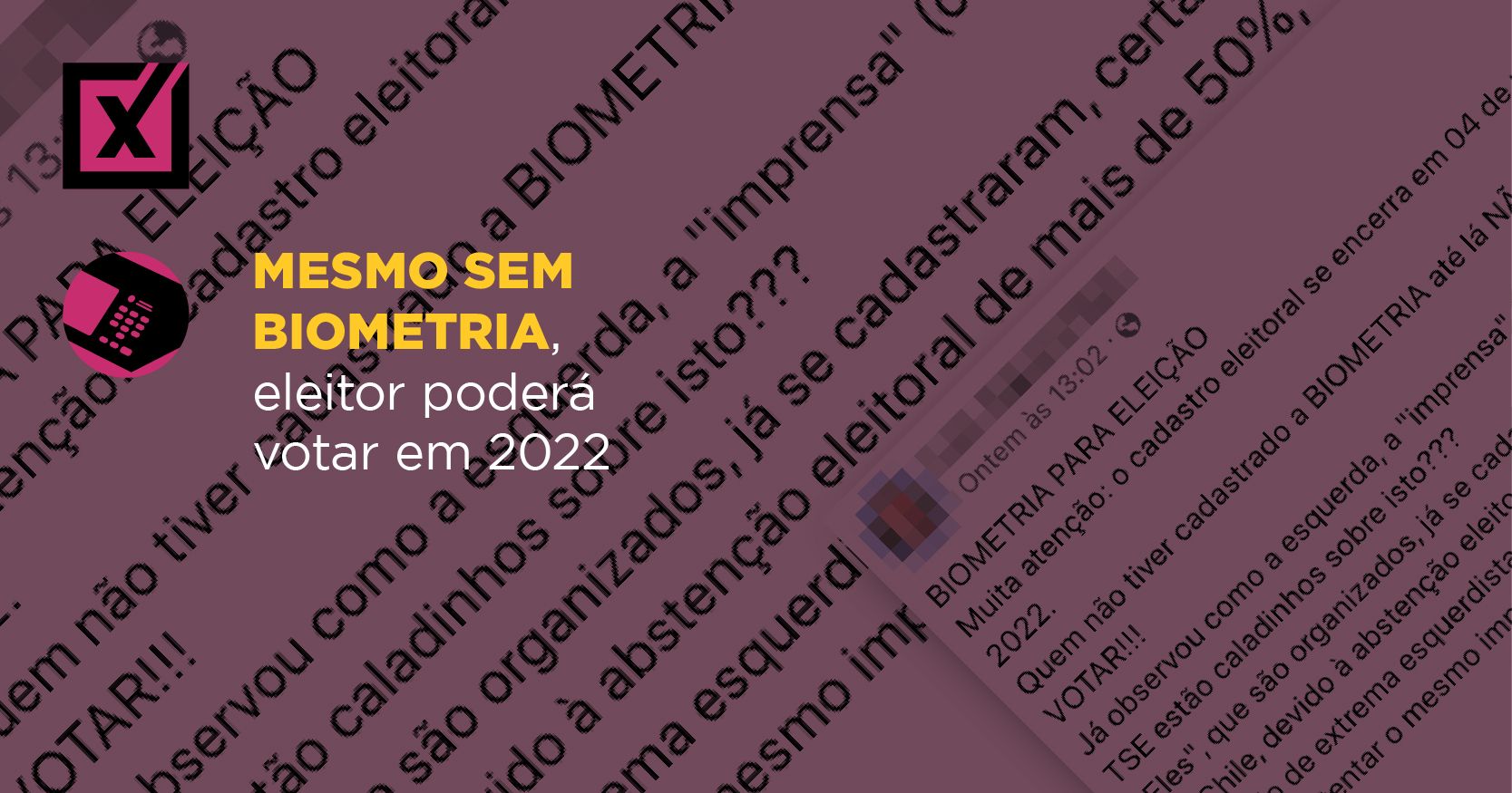 Publicações com variações de falsa a afirmação de que será exigido cadastro de biometria para votar nas eleições gerais de 2022 têm sido divulgadas nas redes sociais