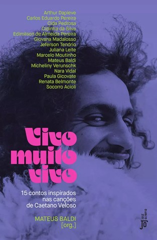 “Vivo muito vivo – 15 contos inspirados nas canções de Caetano Veloso”, de vários autores com organização de Mateus Baldi (Editora: José Olympio) / Divulgação