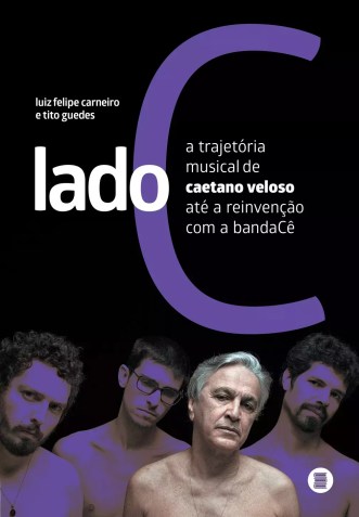 “Lado C: a trajetória musical de Caetano Veloso até a reinvenção com a bandaCê”, de Luiz Felipe Carneiro e Tito Guedes (Editora Máquina de Livros) / Divulgação
