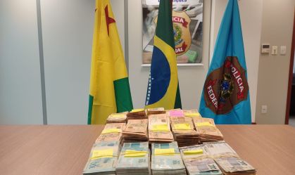 Dinheiro apreendido pela Polícia Federal em operação no Acre