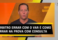 Diretas do Benja: Árbitro errar com o VAR é como errar em prova com consulta