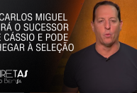 Diretas do Benja: Carlos Miguel é o sucessor do Cássio e pode chegar à Seleção