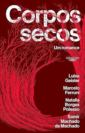 "Corpos Secos", de Luisa Geisler, Marcelo Ferroni, Natalia Borges Polesso, Samir Machado de Machado/ Divulgação