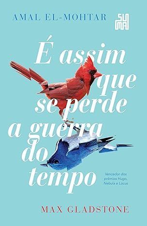 "É assim que se perde a guerra do tempo", de Amal El-Mohtar e Max Gladstone/ Divulgação