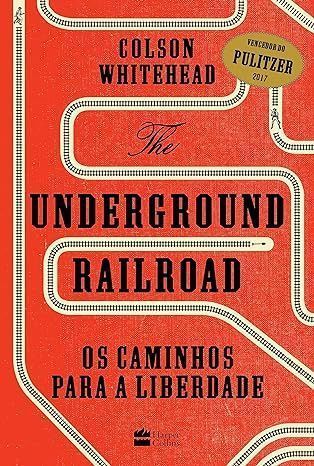 "The Underground Railroad: Os caminhos para a liberdade", de Colson Whitehead / Divulgação