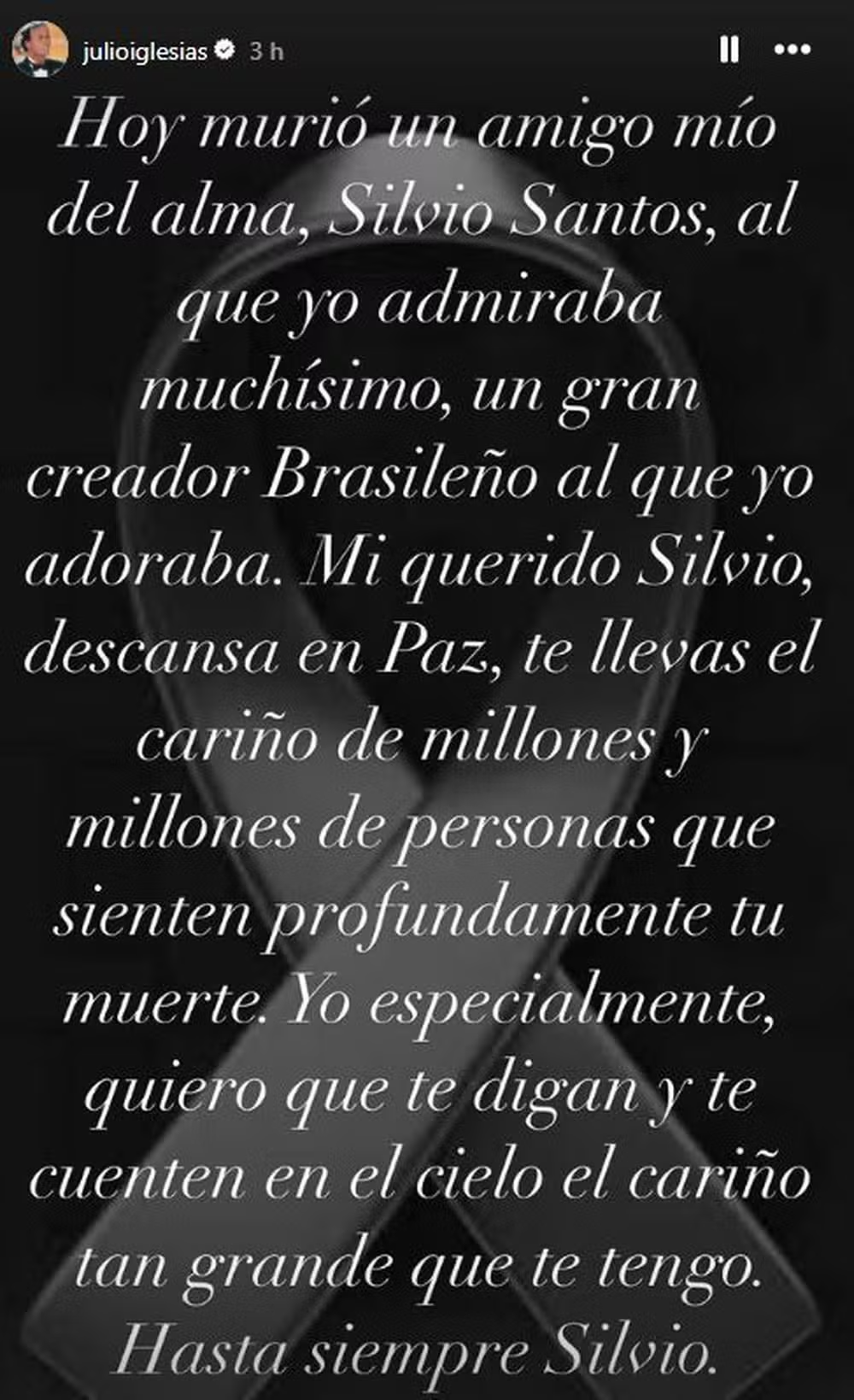 “Hoje morreu um amigo de alma, Silvio Santos, que eu admirava muito. Um grande criador brasileiro que eu adorava. Meu querido Silvio, descanse em paz, você leva consigo o carinho de milhões e milhões de pessoas que sentem profundamente a sua morte. Quero especialmente que elas lhe digam e lhe digam no céu o quanto eu o amo” / Instagram/Julio Iglesias