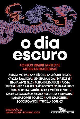 "O dia escuro: Contos inquietantes de autoras brasileiras", organizado por Fabiane Secches e Socorro Acioli • Divulgação