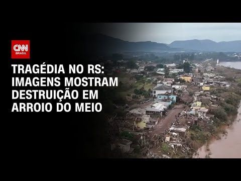 Tragédia no RS: Imagens mostram destruição em Arroio do Meio | AGORA CNN