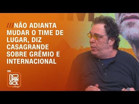 Não adianta mudar o time de lugar, diz Casagrande sobre Grêmio e Internacional | DOMINGOL