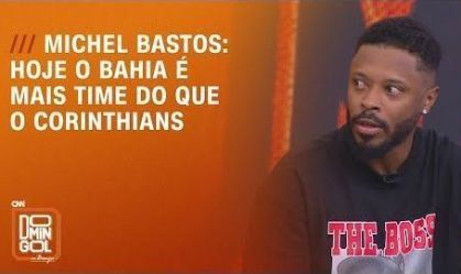 Michel Bastos: Hoje o Bahia é mais time do que o Corinthians | DOMINGOL