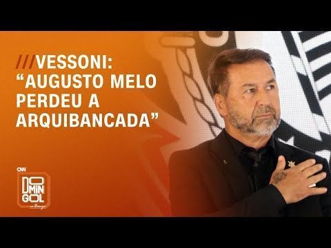 Vessoni: “Augusto Melo perdeu a arquibancada” | DOMINGOL