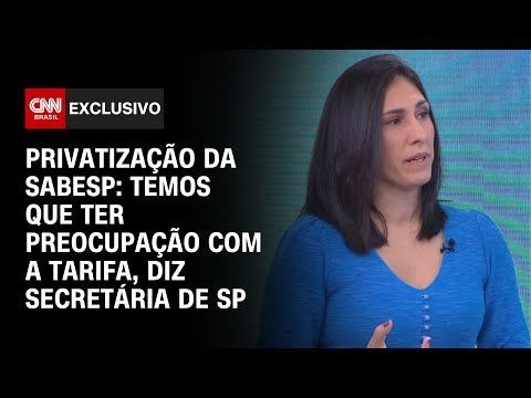Privatização da Sabesp: Temos que ter preocupação com a tarifa, diz secretária de SP | CNN NOVO DIA