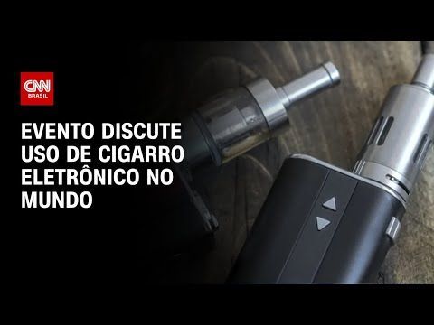 Evento discute uso de cigarro eletrônico no mundo | CNN PRIME TIME