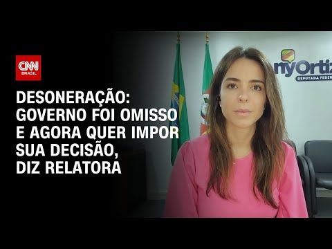 Desoneração: Governo foi omisso e agora quer impor sua decisão, diz relatora