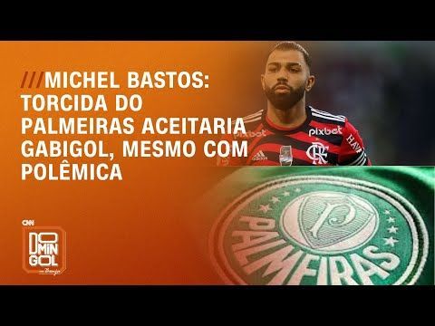 Michel Bastos: Torcida do Palmeiras aceitaria Gabigol, mesmo com polêmica | DOMINGOL