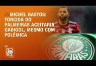 Gabigol no Palmeiras? Michel Bastos opina sobre futuro do atacante