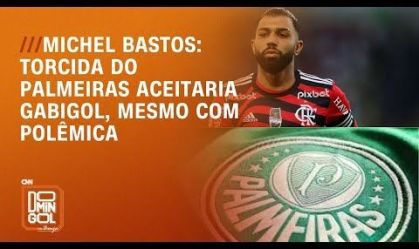 Michel Bastos: Torcida do Palmeiras aceitaria Gabigol, mesmo com polêmica | DOMINGOL