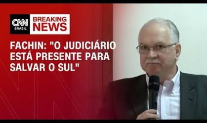 "Judiciário está presente para salvar o Sul", diz Fachin, do STF