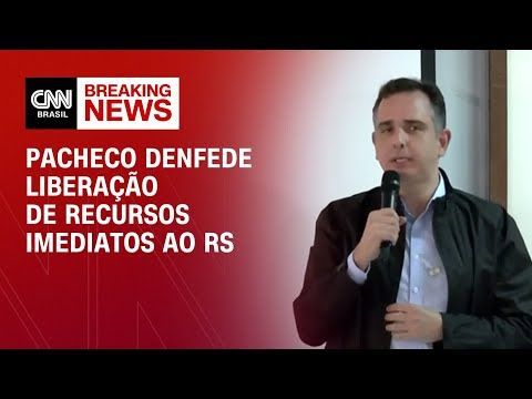 Pacheco defende liberação de recursos imediatos ao RS | AGORA CNN