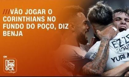 Vão jogar o Corinthians no fundo do poço, diz Benja | DOMINGOL