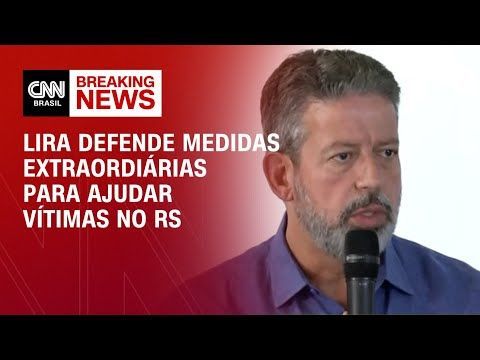 Lira defende medidas extraordinárias para ajudar vítimas no RS | AGORA CNN